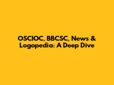 OSCIOC, BBCSC, News & Logopedia: A Deep Dive
