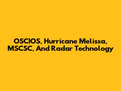 OSCIOS, Hurricane Melissa, MSCSC, And Radar Technology
