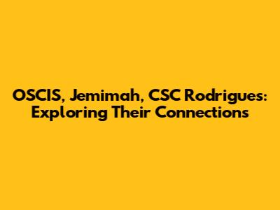 OSCIS, Jemimah, CSC Rodrigues: Exploring Their Connections