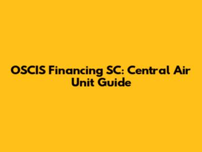OSCIS Financing SC: Central Air Unit Guide