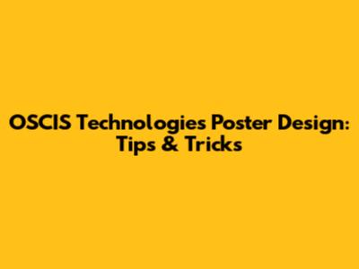 OSCIS Technologies Poster Design: Tips & Tricks
