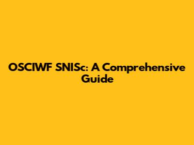 OSCIWF SNISc: A Comprehensive Guide