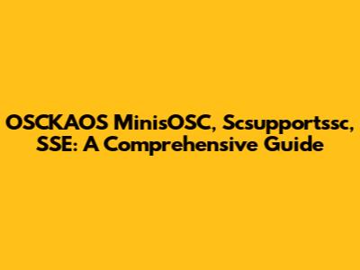 OSCKAOS MinisOSC, Scsupportssc, SSE: A Comprehensive Guide
