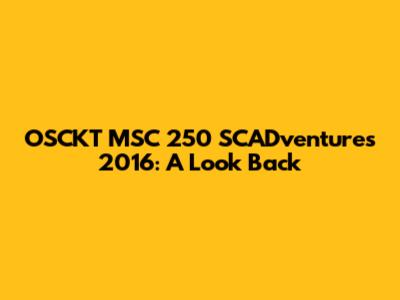 OSCKT MSC 250 SCADventures 2016: A Look Back