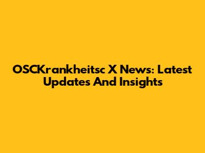 OSCKrankheitsc X News: Latest Updates And Insights