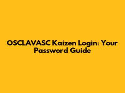 OSCLAVASC Kaizen Login: Your Password Guide