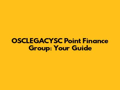 OSCLEGACYSC Point Finance Group: Your Guide