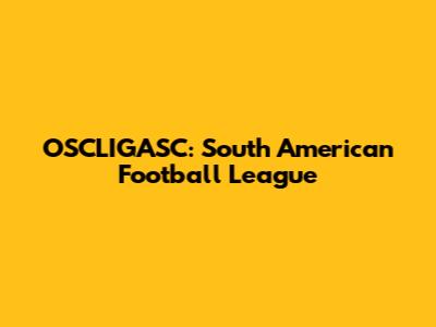 OSCLIGASC: South American Football League