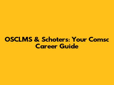 OSCLMS & Schoters: Your Comsc Career Guide