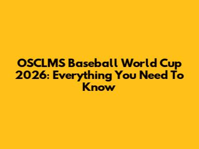 OSCLMS Baseball World Cup 2026: Everything You Need To Know