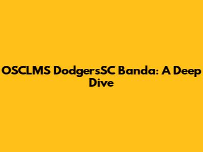 OSCLMS DodgersSC Banda: A Deep Dive