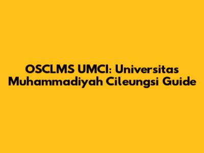 OSCLMS UMCI: Universitas Muhammadiyah Cileungsi Guide