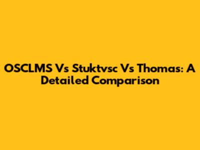 OSCLMS Vs Stuktvsc Vs Thomas: A Detailed Comparison