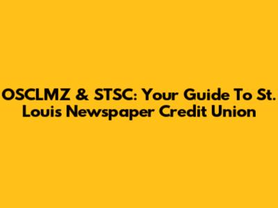 OSCLMZ & STSC: Your Guide To St. Louis Newspaper Credit Union