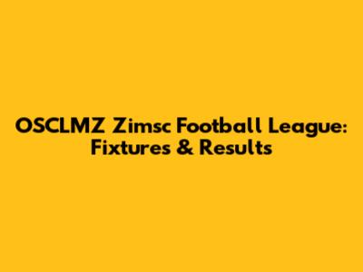 OSCLMZ Zimsc Football League: Fixtures & Results