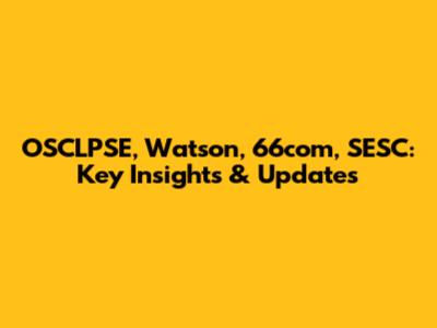 OSCLPSE, Watson, 66com, SESC: Key Insights & Updates