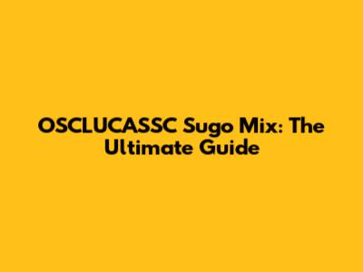 OSCLUCASSC Sugo Mix: The Ultimate Guide