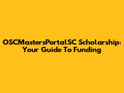 OSCMastersPortalSC Scholarship: Your Guide To Funding