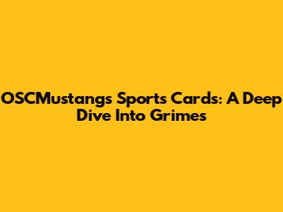OSCMustangs Sports Cards: A Deep Dive Into Grimes