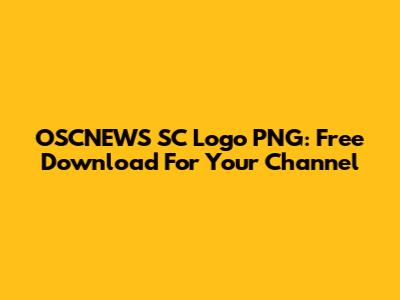 OSCNEWS SC Logo PNG: Free Download For Your Channel