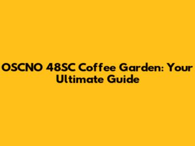 OSCNO 48SC Coffee Garden: Your Ultimate Guide