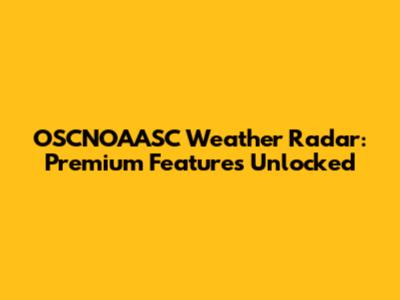 OSCNOAASC Weather Radar: Premium Features Unlocked