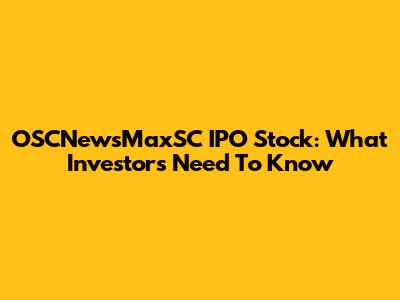 OSCNewsMaxSC IPO Stock: What Investors Need To Know