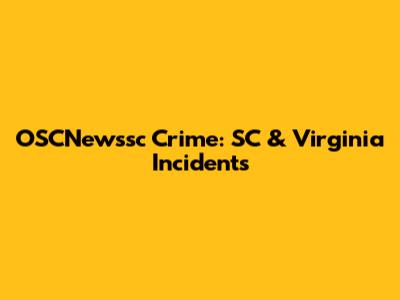 OSCNewssc Crime: SC & Virginia Incidents