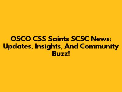 OSCO CSS Saints SCSC News: Updates, Insights, And Community Buzz!