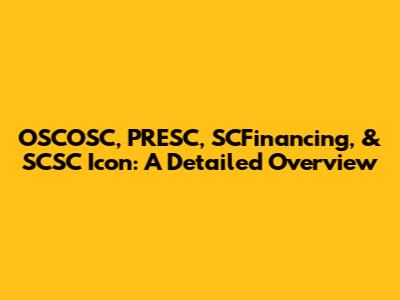 OSCOSC, PRESC, SCFinancing, & SCSC Icon: A Detailed Overview