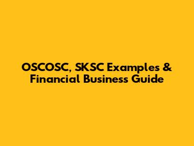 OSCOSC, SKSC Examples & Financial Business Guide