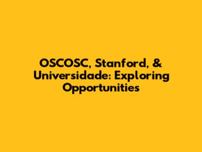 OSCOSC, Stanford, & Universidade: Exploring Opportunities