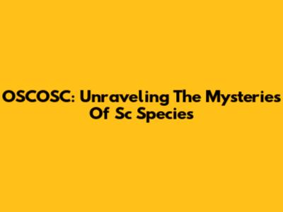OSCOSC: Unraveling The Mysteries Of Sc Species