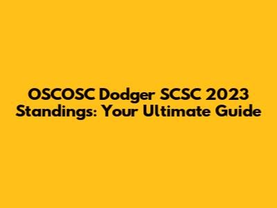 OSCOSC Dodger SCSC 2023 Standings: Your Ultimate Guide