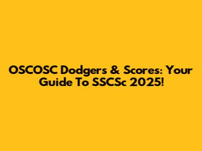 OSCOSC Dodgers & Scores: Your Guide To SSCSc 2025!