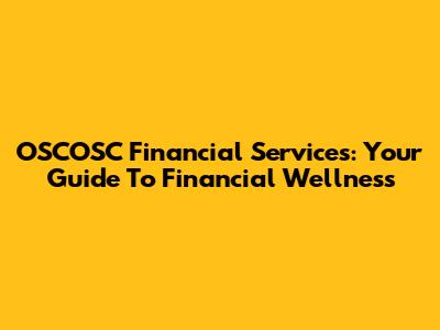 OSCOSC Financial Services: Your Guide To Financial Wellness