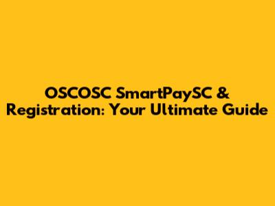 OSCOSC SmartPaySC & Registration: Your Ultimate Guide