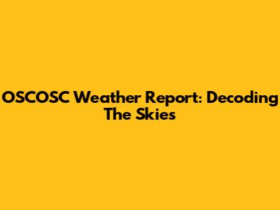 OSCOSC Weather Report: Decoding The Skies