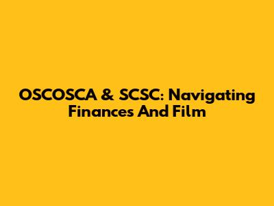 OSCOSCA & SCSC: Navigating Finances And Film