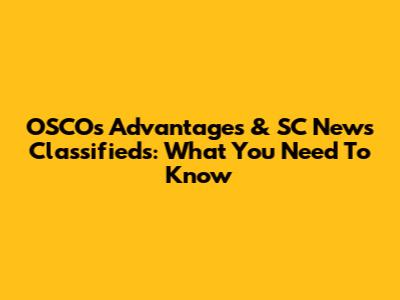 OSCOs Advantages & SC News Classifieds: What You Need To Know