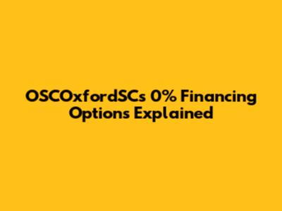 OSCOxfordSC's 0% Financing Options Explained