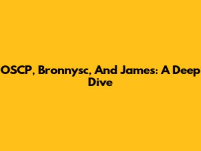 OSCP, Bronnysc, And James: A Deep Dive