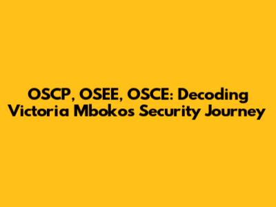 OSCP, OSEE, OSCE: Decoding Victoria Mboko's Security Journey