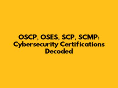 OSCP, OSES, SCP, SCMP: Cybersecurity Certifications Decoded