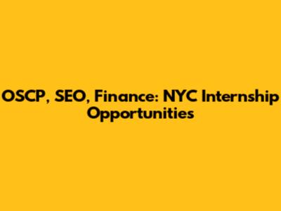 OSCP, SEO, Finance: NYC Internship Opportunities