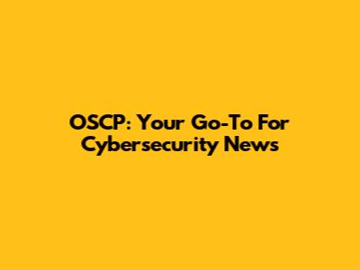 OSCP: Your Go-To For Cybersecurity News
