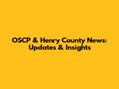 OSCP & Henry County News: Updates & Insights