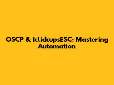 OSCP & IclickupsESC: Mastering Automation