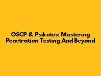 OSCP & Psikotes: Mastering Penetration Testing And Beyond