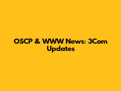 OSCP & WWW News: 3Com Updates